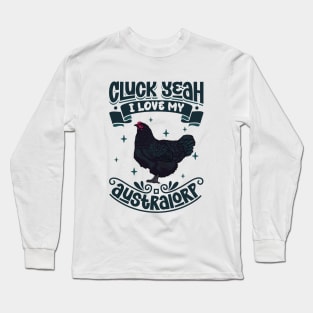 I love my Australorp - Cluck Yeah Long Sleeve T-Shirt